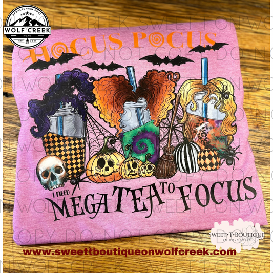 Hocus Pocus, I Need Mega Tea To Focus Sweet Tee