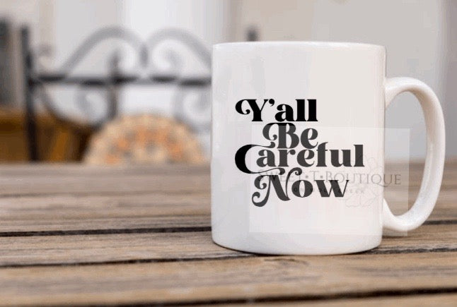 Y’all Be Careful Now 15oz Ceramic Coffee Mug