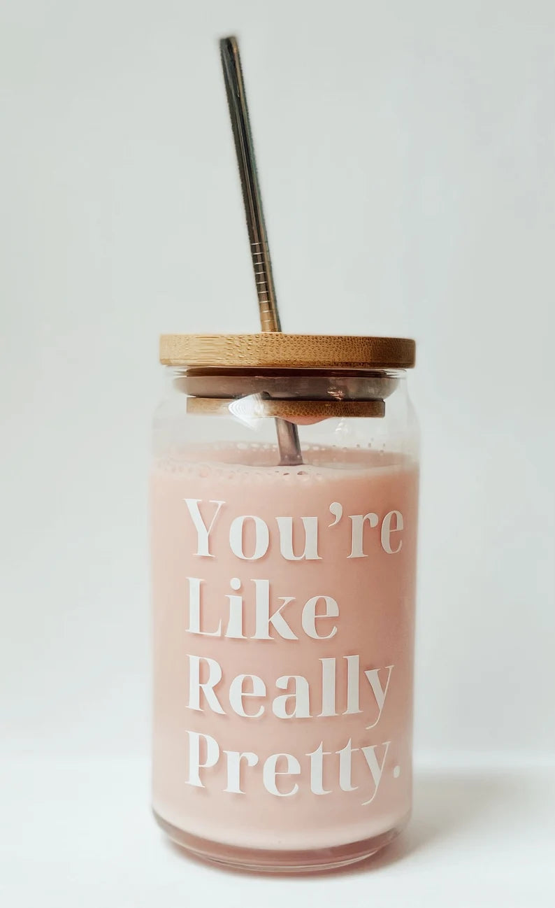 You’re Like Really Pretty Iced Coffee/Beer Can Glass