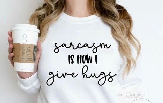 Sarcasm Is How I Give Hugs Crewneck Sweatshirt